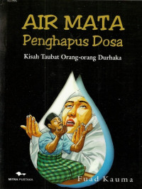 Image of Air mata penghapus dosa:Kisah taubat orang-orang durhaka/ Fuad Kauma