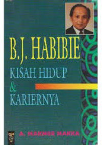 Image of B.J.Habibie Kisah Hidup dan Kariernya / A.Makmur Makka