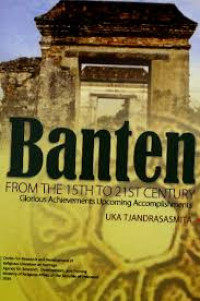 Image of Banten from the 15th to 21st century:glorious achievements upcoming accomplisments/ Uka Tjandrasasmita