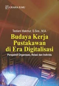 Image of Budaya kerja pustakawan di era digitalisasi: perspektif organisasi relasi dan individu/Testiani Makmur