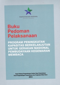 Image of Buku pedoman pelaksanaan program peningkatan kapasitas berkelanjutan untuk gerakan nasional pembudayaan kegemaran membaca/ Penyusun Agus Setiawan