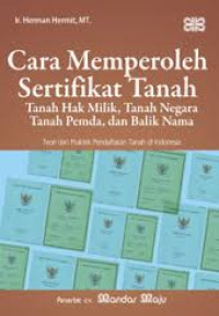 Image of Cara memperoleh sertifikat tanah: tanah hak milik tanah negera tanah pemda dan balik nama/ Herman Hermit