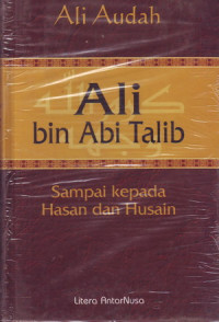 Image of Ali bin abi talib sampai kepada hasan dan husain:amanat perdamaian keadilan dan persatuan perannya sebagai /Ali Audah