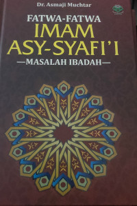 Image of Fatwa-fatwa Imam Asy-Syafii: masalah ibadah/ Asmaji Muchtar