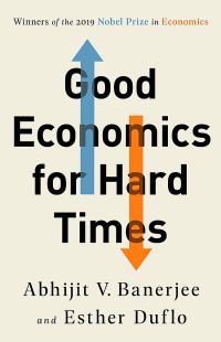 Image of Good economics for hard times/ Abhijit V. Banerjee, Esther Duflo