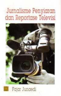 Image of Jurnalisme penyiaran dan reportase televisi/Fajar Junaedi