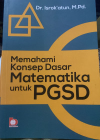 Image of Memahami Konsep Dasar Matematika untuk PGSD/Isrokatun