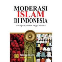 Image of Moderasi Islam di Indonesia: dari ajaran, ibadah, hingga perilaku/Azyumardi Azra