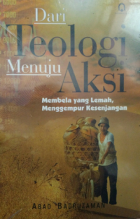 Image of Dari teologi menuju aksi: membela yang lemah menggempur kesenjangan /  Abad Badruzaman