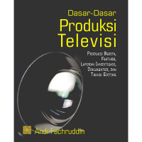Image of Dasar-dasar produksi televisi: produksi berita feature laporan investigasi dokumenter dan teknik editing / Andi Fachruddin