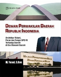 Image of Dewan perwakilan daerah republik Indonesia : arsitektur histori peran dan fungsi DPD RI terhadap daerah di era otonomi daerah/ M.Yusuf