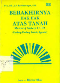 Image of Berakhirnya hak-hak atas tanah menurut sistem UUPA (undang-undang pokok agraria)/A.P.Parlindungan