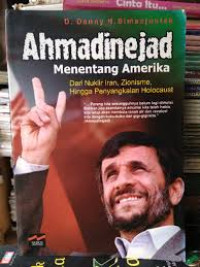 Image of Ahmadinejad menentang Amerika: dari nuklir Iran zionisme hingga penyangkalan holocoust/ D.Danny H.Simanjutak