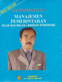 Image of Manajemen pemerintahan:(plus dua belas langkah ltrategis)/ Budi Supriyanto
