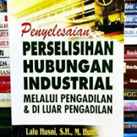 Image of Penyelesaian perselisihan hubungan industrial melalui pengadilan & di luar pengadilan/ Lalu Husni