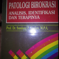 Image of Patologi birokrasi analisis identifikasi dan terapinya/ Sondang P.Siagian