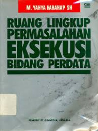 Image of Ruang lingkup permasalahan eksekusi bidang perdata/ Yahya Harahap