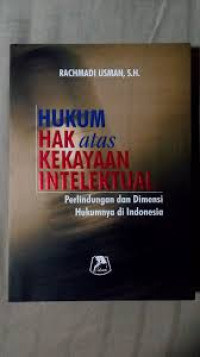 Image of Hukum hak atas kekayaan intelektual:perlindungan dan dimensi hukumnya di indonesia/ Rachmadi Usman