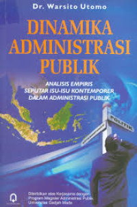Image of Dinamika administrasi publik:analisis empiris seputar isu-isu kontemporer dalam administrasi publik/ Warsito Utomo