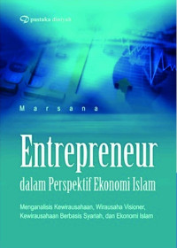 Image of Entrepreneur dalam perspektif islam: menganalisis kewirausahaan wirausaha visioner kewirausahaan berbasis syariah dan ekonomi islam/ Marsana