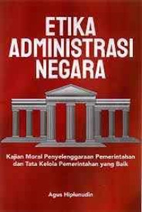 Image of Etika administrasi negara/ Agus Hiplunudin