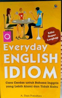 Image of Everyday english idiom: cara cerdas untuk bahasa inggris yang lebih alami dan tidak kaku/ A.Dayu Pratyahara