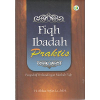 Image of Fiqh ibadah praktis ; perspektif perbandingan mazhab fiqh / Abbas Arfan