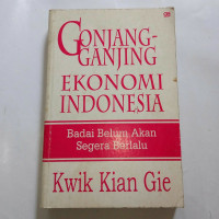 Image of Gonjang-ganjing ekonomi indonesia: badai belum akan segera berlalu/ Kwik Kian Gie
