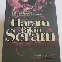 Image of Haram bikin seram ; refleksi keharaman dalam gaya hidup dan prilaku / Tauhid Nur Azhar;Eman Sulaiman