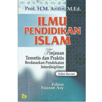 Image of Ilmu pendidikan Islam: tinjauan teoretis dan praktis berdasarkan pendekatan interdisipliner/ M.Arifin