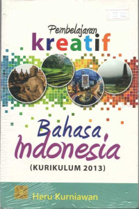 Image of Pembelajaran kreatif bahasa Indonesia kurikulum 2013/Heru Kurniawan