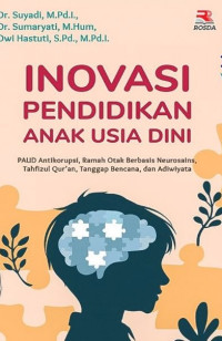 Image of Inovasi pendidikan anak usia dini: paud antikorupsi ramah otak berbasis neurosains tahfizul auran tanggap bencana dan adiwiyata/ Suyadi;Sumaryati;Dwi Hastuti