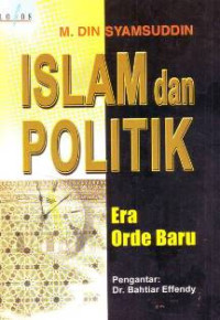 Image of Islam dan politik era orde baru / Din Syamsudin