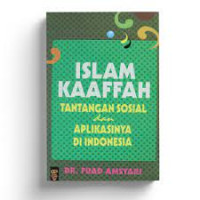 Image of Islam kaaffah tantangan sosial dan aplikasinya di Indonesia/ Fuad Amsyari