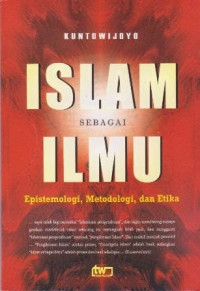 Image of Islam sebagai ilmu: epistemologi, metodologi dan etika/Kuntowijoyo