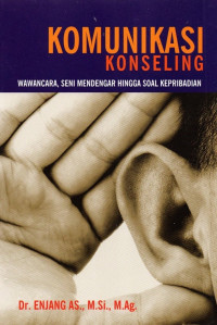 Image of Komunikasi konseling: wawancara seni mendengar hingga soal kepribadian/ Enjang