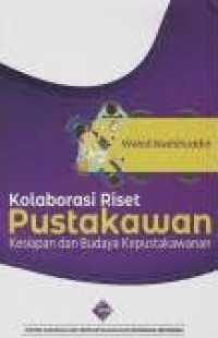 Image of Kolaborasi riset pustakawawn kesiapan dan budaya kepustakawanan/ Wahid Nashihuddin