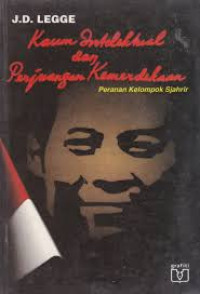 Image of Kaum intelektual dan perjuangan kemerdekaan peranan kelompok sjahrir = intellectuals and nationalism in indonesia:a study of the following recruited by sutan sjahrir in occupation jakarta/J.D.Legge
