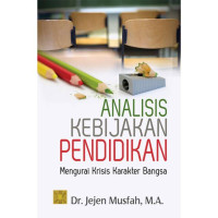 Image of Analisis kebijakan pendidikan: mengurai krisis karakter bangsa / Jejen Musfah
