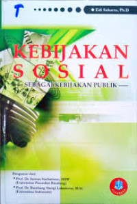 Image of Kebijakan sosial sebagai kebijakan publik:peran pembangunan kesejahteraan sosial dan pekerjaan sosial dalam mewujudkan negara kesejahteraan (welfare state) di indonesia/ Edi Suharto