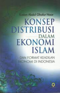 Image of Konsep distribusi dalam ekonomi islamdan format keadilan ekonomi di indonesia/Ruslan Abdul Ghofur Noor