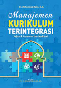 Image of Manajemen kurikulum terintegrasi: kajian di pesantren dan madrasah/Mohammad Zaini;Editor:Abd.Wahid