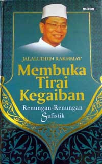 Image of Membuka tirai kegaiban: renungan-renungan sufistik/ Jalaluddin Rakhmat