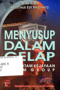 Image of Menyusup dalam gelap:wajah hitam kejayaan salim group/ Patra M.Zen.;Agustinus Edy Kristianto
