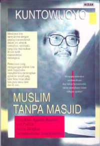 Image of Muslim tanpa masjid : esai-esai agama budaya dan politik dalam bingkai strukturalisme transendental/Kuntowijoyo