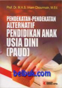 Image of Pendekatan-pendekatan alternatif pendidikan anak usia dini (PAUD)/ M.A.S.Imam Chourmain