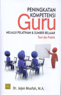 Image of Peningkatan kompetensi guru:melalui pelatihan dan sumber belajar teori dan praktik / Jejen Musfah