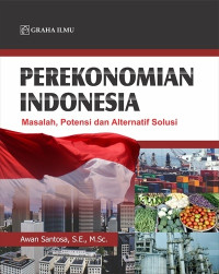 Image of Perekonomian Indonesia: masalah potensi alternatif solusi/