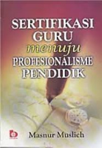 Image of Sertifikasi guru menuju profesionalisme pendidik/Masnur Muslich