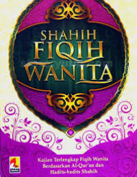 Image of Shahih fiqih wanita: kajian terlengkap fiqh berdasarkan al-quran dan hadits-hadits shahih = Kitab al-muminat al-baqiyat ash-shalihat fi ahkam takhtashshu bihal muminat/Abu Ubaidah Usamah Bin Muhammad Al-Jammal;Penterjemah:Arif Rahman Hakik;Editor:Tim Editor Insan Kamil